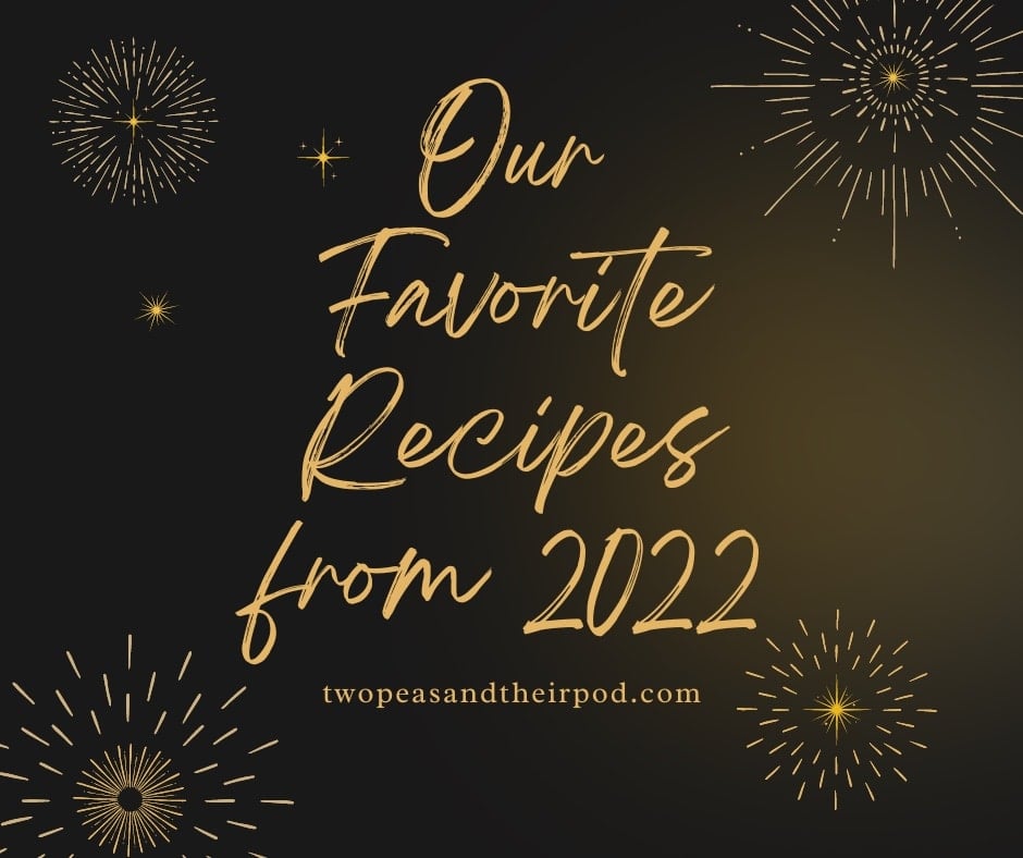 our favorite recipes from 2022 on two peas and their pod.